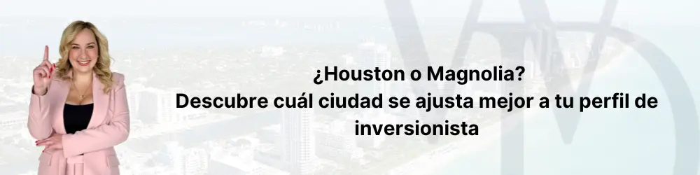 ¿Houston o Magnolia? Descubre cuál ciudad se ajusta mejor a tu perfil de inversionista