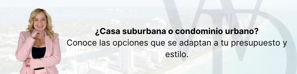 ¿Casa suburbana o condominio urbano? Conoce las opciones que se adaptan a tu presupuesto y estilo