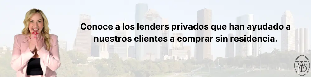 “Conoce a los lenders privados que han ayudado a nuestros clientes a comprar sin residencia.”